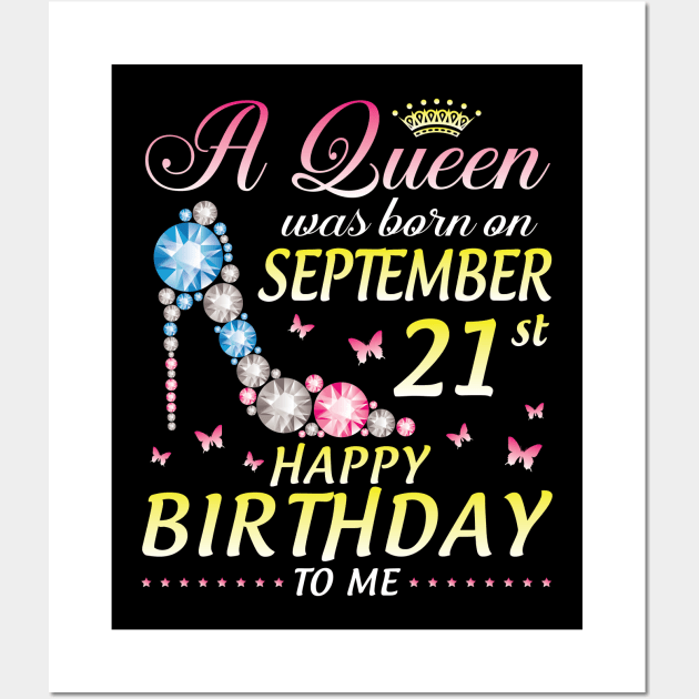 A Queen Was Born On September 21th Happy Birthday To Me Girl Wall Art by joandraelliot